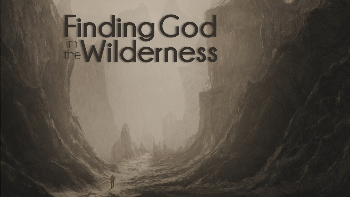 Series: <span>Finding God in the Wilderness (Jan. 14/18)</span>