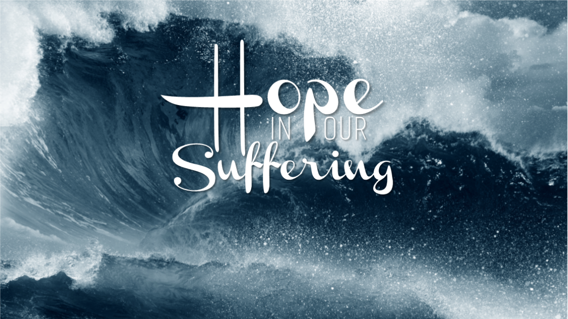 Series: <span>Hope In Our Suffering (Jun. 16/19)</span>