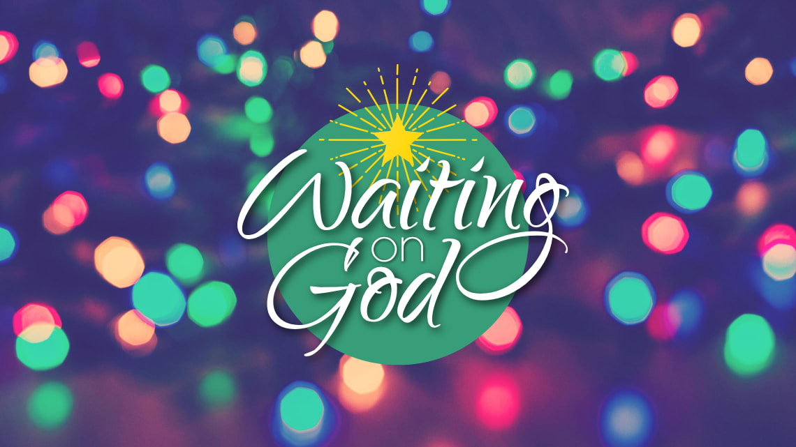 Series: <span>Waiting on God (Dec. 1-29/19)</span>