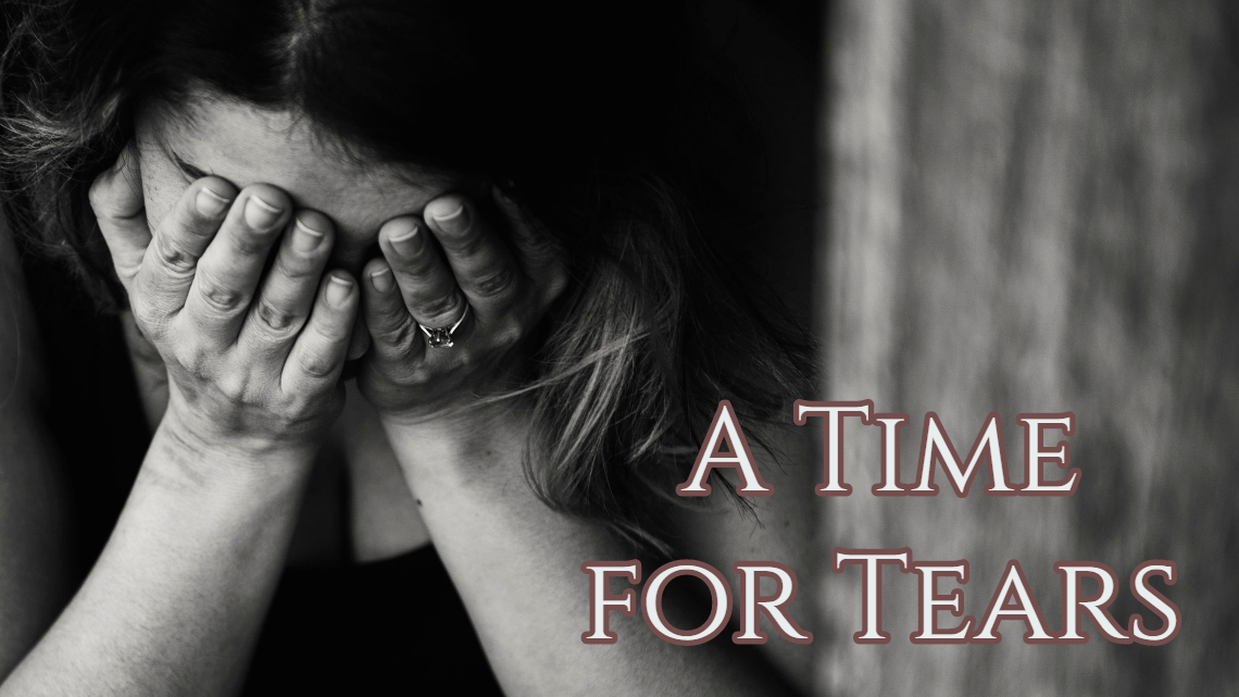 A Time For Tears (June 7/20) – Walmer Road Baptist Church