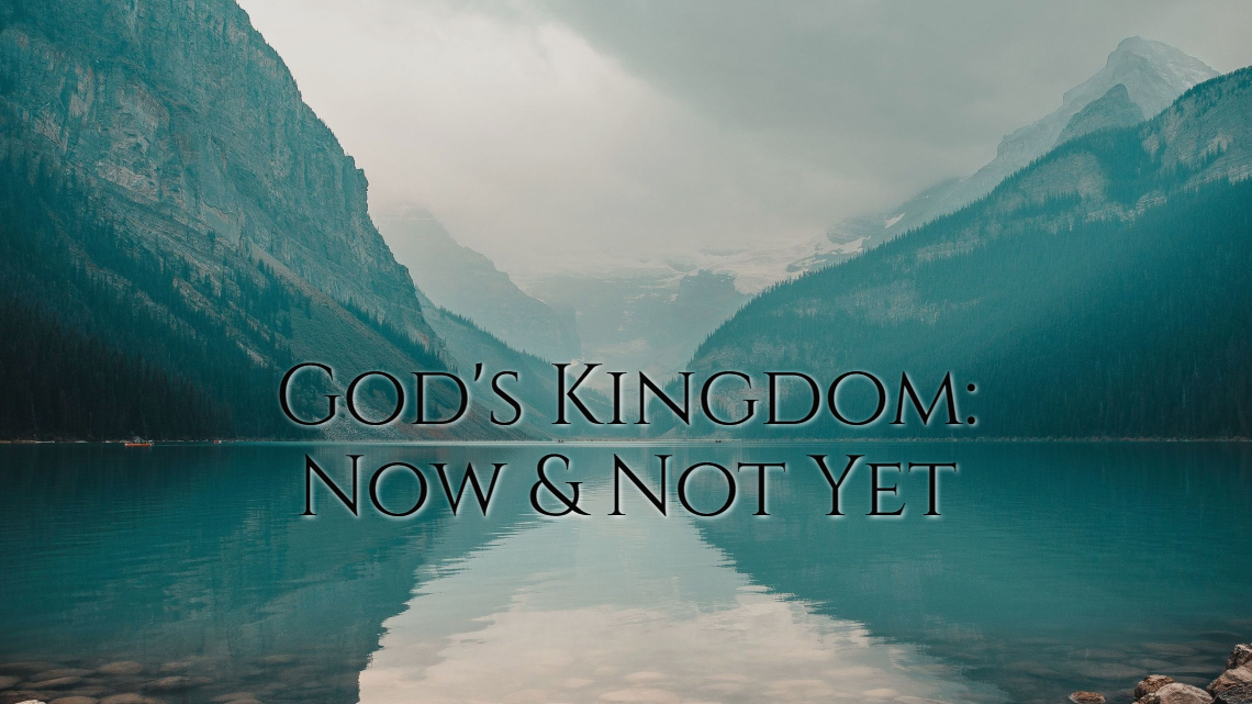 Series: <span>God's Kingdom: Now & Not Yet (June 14-Aug. 30/20)</span>