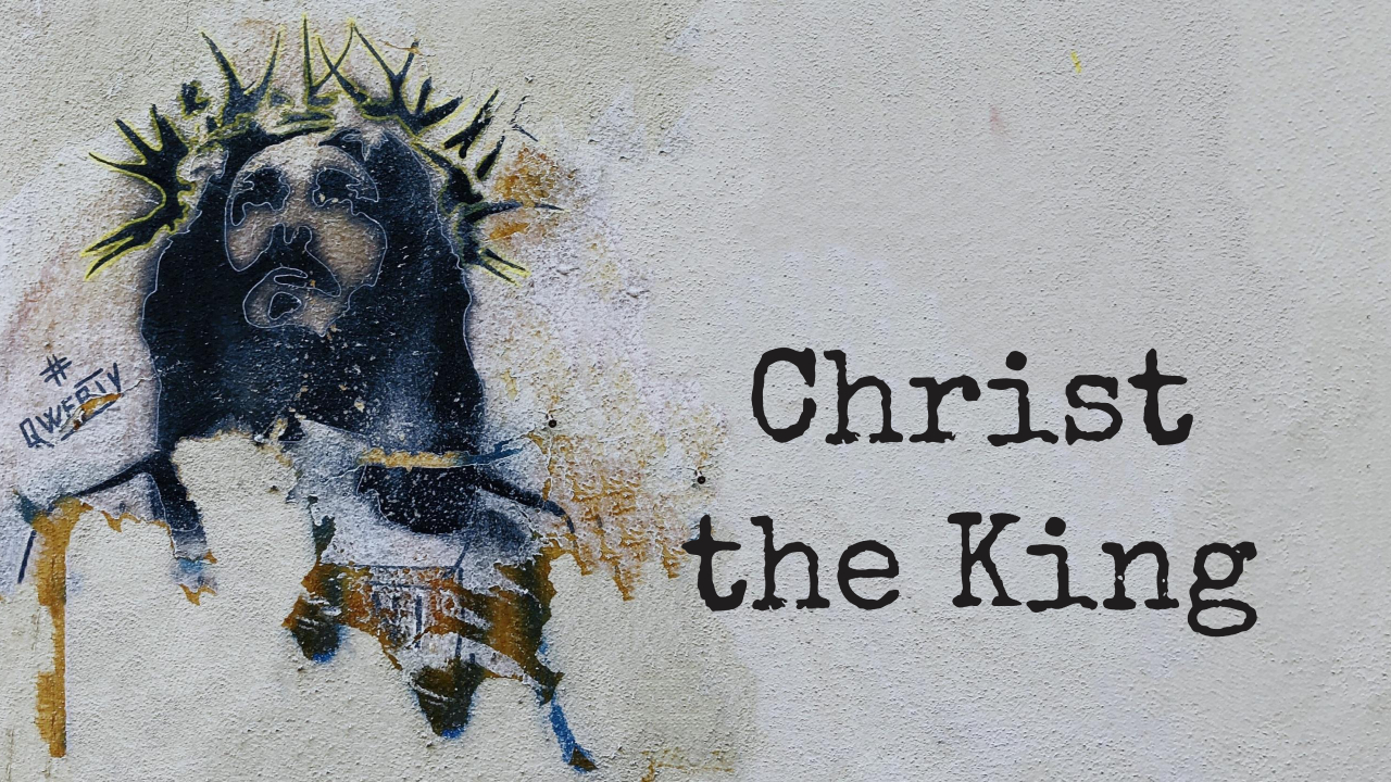 Series: <span>Christ Is King (Nov. 22/20, Nov. 21/21)</span>