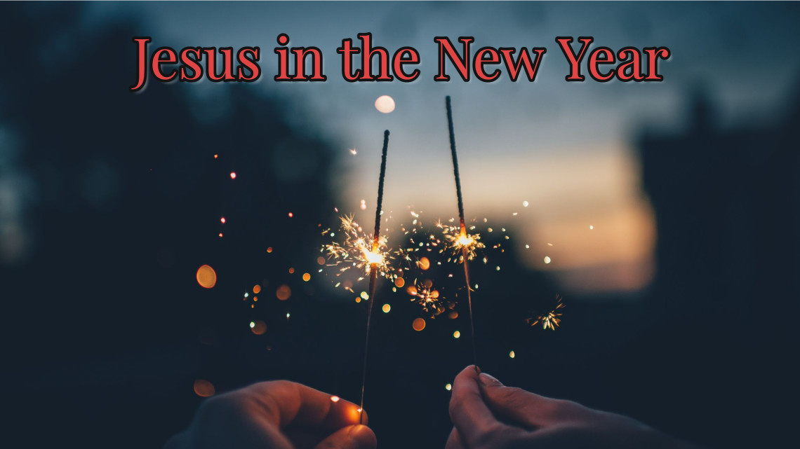 Series: <span>Jesus in the New Year (Jan. 2/21)</span>