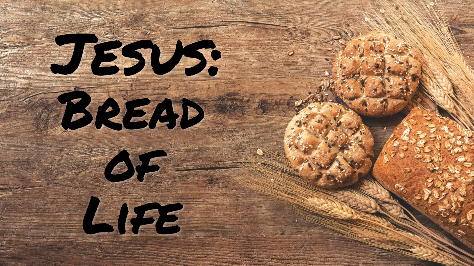 Jesus: Bread of Life (July 28 - Aug. 25/24)