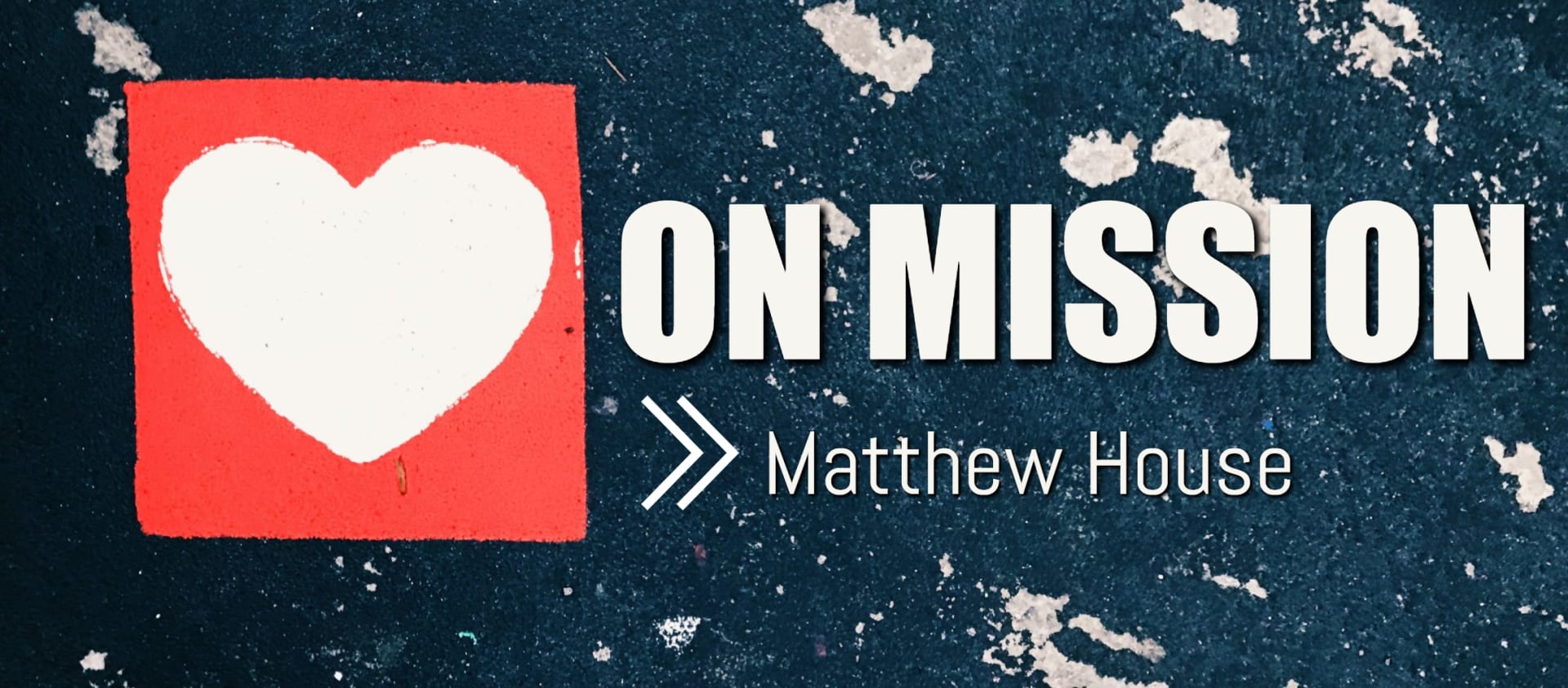 On Mission: Matthew House